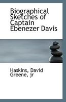 Biographical Sketches of Captain Ebenezer Davis 1113400064 Book Cover