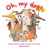 Oh, My Dog!: A young children's guide to taking care of dogs B0CF4LGD5T Book Cover