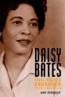 Daisy Bates: Civil Rights Crusader from Arkansas 1578068010 Book Cover