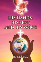 His Hands, His Feet, and His Voice 1638853932 Book Cover