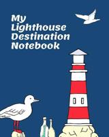 My Lighthouse Destinations Notebook: Prompted Journal: Lighthouse Name - Admission/Donation Fee, record the Weather - Tower Info and History - Highlights and Fun Facts from your trip - Nostalgic Gift  1079921656 Book Cover