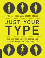 Just Your Type: The Ultimate Guide to Eating and Training Right for Your Body Type 073828548X Book Cover