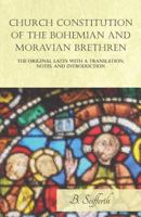 Church Constitution of the Bohemian and Moravian Brethren, the Original Latin with a Translation, Notes, and Introduction 1528705424 Book Cover