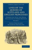 Lives of the Queens of Scotland and English Princesses: Connected with the Regal Succession of Great Britain, Volume 7 1014807433 Book Cover