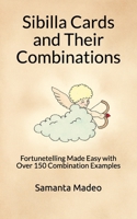 Sibilla Cards and their Combinations: Fortunetelling Made Easy with Over 150 Combination Examples 1984918192 Book Cover
