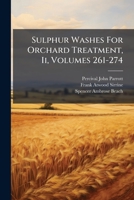 Sulphur Washes For Orchard Treatment, Ii, Volumes 261-274... 1279856572 Book Cover