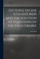 Lectures on the Icosahedron and the Solution of Equations of the Fifth Degree 101503960X Book Cover