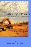 Strategic Prayer: Prayer is Likened unto a Construction Site 1543123376 Book Cover