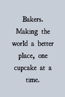 Bakers. Making the world a better place, once cupcake at a time.: novelty notebook for bakers 6"x9" 1671545427 Book Cover