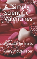 A "Simply Scientific" Valentines: Romance for Nerds (Simply Scientific Holiday Series) 1651928983 Book Cover