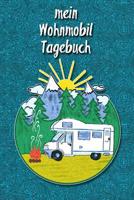 Mein Wohnmobil Tagebuch: Ein Reisetagebuch Zum Selber Schreiben F�r Den N�chsten Wohnmobil, Reisemobil, Camper, Caravan, Womo Und RV Road Trip - Mit Ausf�llhilfe 1090786271 Book Cover