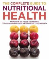 The Complete Guide to Nutritional Health: More Than 600 Foods and Recipes for Overcoming Illness and Boosting Your Immunity 1844831159 Book Cover