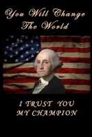 You Will Change The World I Trust You My Champion USA FLAG Washington Showing Some Motivation & Inspiration Lined Notebook 100 Pages: Gift Lined NoteBook / Journal / Diary Gift, 100 Blank Pages, 6x9 I 1656382504 Book Cover