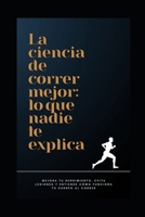 La ciencia de correr mejor: lo que nadie te explica: Fisiología, rendimiento y prevención de lesiones explicados de forma simple para mejorar tu running desde hoy (Spanish Edition) B0GWSWCZLR Book Cover