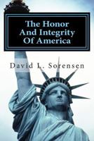The Honor and Integrity of America 1482392496 Book Cover
