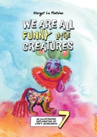 We Are All Funny Little Creatures 7 : An Illustrated Exploration of Life's Quirkiness 1764004396 Book Cover