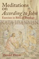Meditations on According to John: Exercises in Biblical Theology 1631990128 Book Cover