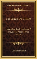 Les Saints De L'Islam: Legendes Hagiologiques Et Croyances Algeriennes (1881) 1167964861 Book Cover