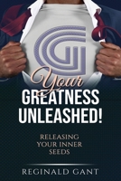Your Greatness Unleashed: Releasing Your Inner Seeds 1797937146 Book Cover