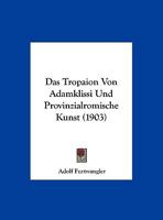 Das Tropaion Von Adamklissi Und Provinzialromische Kunst (1903) 1460976932 Book Cover