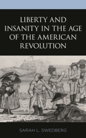 Liberty and Insanity in the Age of the American Revolution 1498573886 Book Cover