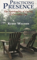 Practicing Presence: The Spirituality of Caring in Everyday Life 1580510981 Book Cover
