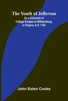 The Youth of Jefferson Or, a Chronicle of College Scrapes at Williamsburg, in Virginia, A.D. 1764 9362992205 Book Cover