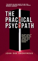 The Practical Psychopath - The Real Rules of Power That No One Teaches You About How to Win in a Ruthless World (John Doe Anonymous) B0FK82SXH6 Book Cover