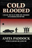 Cold Blooded: A chilling, true tale of terror, rape, and murder in the Arkansas River bottoms 1683132041 Book Cover