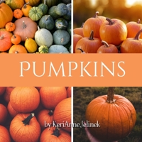 Pumpkins: Kid's Books About Pumpkins, Children's Books About Pumpkins, Pumpkin's for Kids, Learn About Pumpkins, Educational Pumpkin Book for Kids, Kids Pumpkin Books (Fall Collection) 4137174318 Book Cover