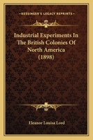 Industrial Experiments In The British Colonies Of North America 3337151493 Book Cover