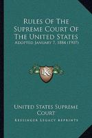 Rules Of The Supreme Court Of The United States: Adopted January 7, 1884 1165656965 Book Cover