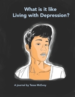 What it is like Living with Depression? A Journal by Tessa McEvoy B0BM57TDQL Book Cover
