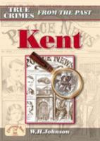 True Crimes From The Past Kent 1853069396 Book Cover