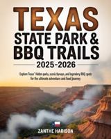 TEXAS STATE PARK & BBQ TRAILS 2025-2026: EXPLORE TEXAS’ HIDDEN PARKS, SCENIC BYWAYS, AND LEGENDARY BBQ SPOTS FOR THE ULTIMATE ADVENTURE AND FOOD JOURNEY B0G4JXCH2Q Book Cover