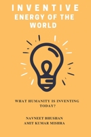 INVENTIVE ENERGY OF THE WORLD: What Humanity is Inventing Today? B0CJBPRQJY Book Cover
