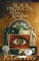 Black Projects, White Knights: The Company Dossiers 1930846304 Book Cover