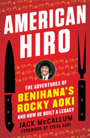 American Hiro: The Adventures of Benihana's Rocky Aoki and How He Built a Legacy 1635767695 Book Cover