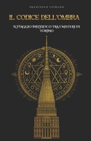 Il Codice dell'Ombra: Il Viaggio Iniziatico tra i Misteri di Torino (Italian Edition) B0H1C4JLRP Book Cover