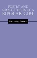 Poetry and Short Stories by a Bipolar Girl 1478720220 Book Cover