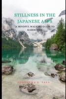 Stillness in the Japanese Alps: A Mindful Walking Guide to Kamikochi B0FCYGCVD5 Book Cover