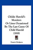 Childe Harold's Monitor: Or Lines Occasioned By The Last Canto Of Child Harold 1166431967 Book Cover