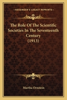 The Role of the Scientific Societies in the Seventeenth Century 1015885780 Book Cover