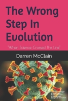 The Wrong Step In Evolution: "When Science Crossed The Line" B0FXDQ9VTK Book Cover
