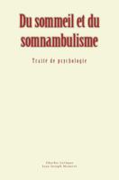 Du sommeil et du somnambulisme: Traité de psychologie 2366596545 Book Cover