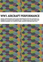 Ww1 Aircraft Performance: DESIGN, AERODYNAMICS AND FLIGHT PERFORMANCE FOR THE ALBATROS D.Va, FOKKER Dr.I, D.VIIF & D.VIII, NIEUPORT 28.C1, PFALZ 9198774808 Book Cover