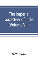 The Imperial Gazetteer of India ... Second edition [revised and enlarged]. VOLUME VIII 9353892104 Book Cover