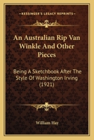 An Australian Rip Van Winkle And Other Pieces: Being A Sketchbook After The Style Of Washington Irving 0548696632 Book Cover