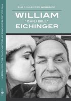 The Collected Works Of WIlliam "Chili Bill" Eichinger 0988338920 Book Cover