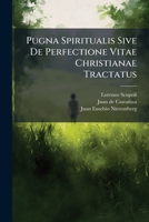 Pugna Spiritualis Sive De Perfectione Vitae Christianae Tractatus... 1247540170 Book Cover